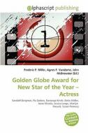 Golden Globe Award For New Star Of The Year - Actress edito da Alphascript Publishing
