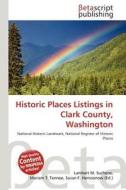 Historic Places Listings in Clark County, Washington edito da Betascript Publishing