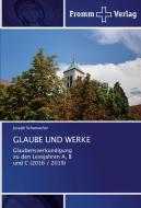 Glaube Und Werke di Joseph Schumacher edito da Fromm Verlag