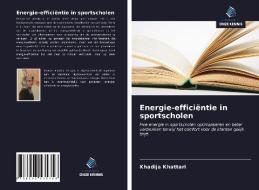 Energie-efficiëntie in sportscholen di Khadija Khattari edito da Uitgeverij Onze Kennis