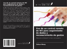 Uso de un control remoto de Wii para seguimiento de dedos y reconocimiento de gestos di Zehan Wang edito da Ediciones Nuestro Conocimiento