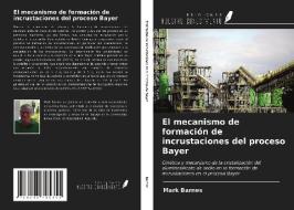 El mecanismo de formación de incrustaciones del proceso Bayer di Mark Barnes edito da Ediciones Nuestro Conocimiento