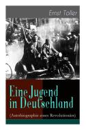 Eine Jugend In Deutschland (autobiographie Eines Revolution Rs) di Ernst Toller edito da E-artnow