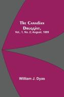 The Canadian Druggist, Vol., 1, No. 2; August, 1889 di William J. Dyas edito da Alpha Editions