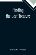 Finding the Lost Treasure di Helen M. Persons edito da Alpha Editions