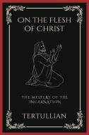 On the Flesh of Christ di Tertullian, Grapevine Press edito da Grapevine India