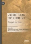 Cultural Roads and Itineraries: Concepts and Cases edito da PALGRAVE MACMILLAN LTD