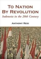 To Nation by Revolution di Anthony Reid edito da NUS Press