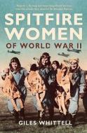 Spitfire Women of World War II di Giles Whittell edito da HarperCollins Publishers