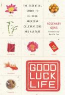 Good Luck Life: The Essential Guide to Chinese American Celebrations and Culture di Rosemary Gong edito da HARPER RESOURCE