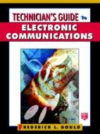 Technician's Guide to Electronic Communications di Frederick L. Gould edito da Tab Books