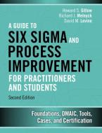 A Guide to Six Sigma and Process Improvement for Practitioners and Students di Howard S. Gitlow, Richard J. Melnyck, David M. Levine edito da Pearson Education (US)