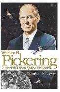 William H. Pickering: America's Deep Space Pioneer di Douglas J. Mudgway edito da BERNAN PR
