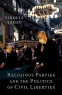 Religious Parties and the Politics of Civil Liberties di Vineeta Yadav edito da OXFORD UNIV PR