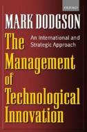 The Management Of Technological Innovation di Mark Dodgson edito da Oxford University Press