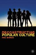 Deconstructing Popular Culture di Paul Bowman edito da Macmillan Education UK