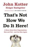That's Not How We Do It Here! di John Kotter, Holger Rathgeber edito da Penguin Books Ltd (UK)
