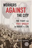 Workers Against The City di Donald W. Rogers edito da University Of Illinois Press