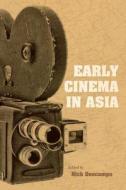 Early Cinema in Asia di Nick Deocampo edito da Indiana University Press