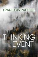 Thinking the Event di Francois Raffoul edito da INDIANA UNIV PR