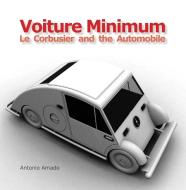 Voiture Minimum - Le Corbusier and the Automobile di Antonio Amado edito da MIT Press