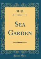 Sea Garden (Classic Reprint) di H. D edito da Forgotten Books