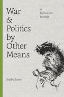 War and Politics by Other Means di Shelby Scates edito da University of Washington Press