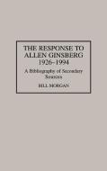 The Response to Allen Ginsberg, 1926-1994 di Bill Morgan edito da Greenwood Publishing Group