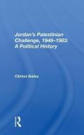 Jordan's Palestinian Challenge, 1948-1983: A Political History di Clinton Bailey edito da Taylor & Francis Ltd