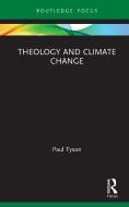 Theology And Climate Change di Paul Tyson edito da Taylor & Francis Ltd