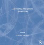 Approaching Photography di Paul Hill edito da Taylor & Francis Ltd