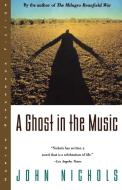 Ghost in the Music di John Nichols edito da W W NORTON & CO