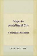 Integrative Mental Health Care di James Lake edito da Ww Norton & Co