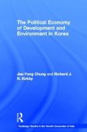 The Political Economy of Development and Environment in Korea di Jae-Yong Chung, Richard J. Kirkby edito da ROUTLEDGE