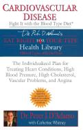 Cardiovascular Disease: Fight It with the Blood Type Diet: The Individualized Plan for Treating Heart Conditions, High B di Peter J. D'Adamo, Catherine Whitney edito da BERKLEY BOOKS