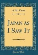 Japan as I Saw It (Classic Reprint) di A. H. Exner edito da Forgotten Books