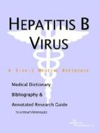 Hepatitis B Virus - A Medical Dictionary, Bibliography, And Annotated Research Guide To Internet References di Icon Health Publications edito da Icon Group International