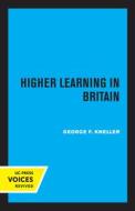 Higher Learning In Britain di George F. Kneller edito da University Of California Press