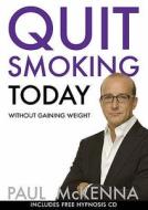 Quit Smoking Today Without Gaining Weight di Paul McKenna edito da Transworld Publishers Ltd