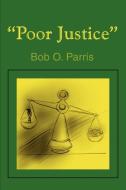 Poor Justice di Bob O. Parris edito da iUniverse