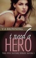 I Need a Hero di V. a. Browning edito da Nickanny Publishing