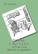 Doing Calculus All Night Long di Bruce E. Shapiro edito da Sherwood Forest Books