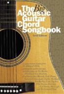 The Big Acoustic Guitar Chord Songbook (gold Edition) edito da Music Sales Ltd