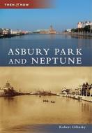 Asbury Park and Neptune di Robert Gilinsky edito da ARCADIA PUB (SC)