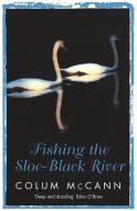 Fishing The Sloe-Black River di Colum McCann edito da Orion Publishing Co