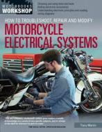 How to Troubleshoot, Repair, and Modify Motorcycle Electrical Systems di Tracy Martin edito da Motorbooks International