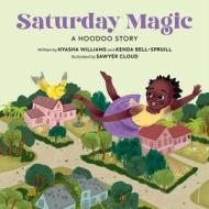 Saturday Magic: A Hoodoo Story di Nyasha Williams, Kenda Bell-Spruill edito da RUNNING PR KIDS