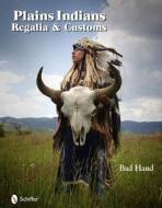 Plains Indians Regalia & Customs di Michael "Bad Hand" Terry edito da Schiffer Publishing Ltd