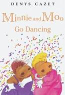 Minnie and Moo Go Dancing di Denys Cazet, DK Publishing edito da DK Publishing (Dorling Kindersley)