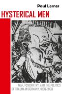 Hysterical Men di Paul Lerner edito da Cornell University Press